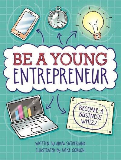 Cover for Adam Sutherland · Be A Young Entrepreneur (Paperback Book) (2018)