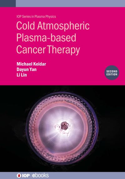 Cover for Keidar, Michael (George Washington University, USA) · Cold Atmospheric Plasma-based Cancer Therapy (Second Edition) - IOP Series in Plasma Physics (Hardcover Book) (2023)