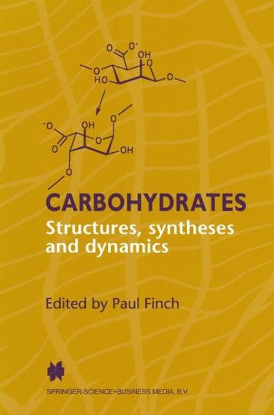 Carbohydrates: Structures, Syntheses and Dynamics - P. Finch - Books - Chapman and Hall - 9780751402353 - June 30, 1999