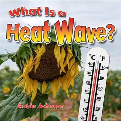 Cover for Robin Johnson · What Is a Heat Wave? - Severe Weather Close-Up (Paperback Book) (2016)