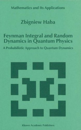 Z. Haba · Feynman Integral and Random Dynamics in Quantum Physics: A Probabilistic Approach to Quantum Dynamics - Mathematics and Its Applications (Hardcover Book) [1999 edition] (1999)