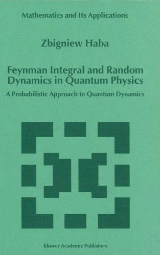 Cover for Z. Haba · Feynman Integral and Random Dynamics in Quantum Physics: A Probabilistic Approach to Quantum Dynamics - Mathematics and Its Applications (Hardcover Book) [1999 edition] (1999)