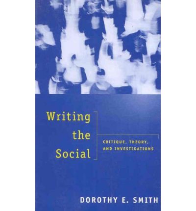 Writing the Social: Critique, Theory, and Investigations - Dorothy E. Smith - Books - University of Toronto Press - 9780802081353 - January 16, 1999