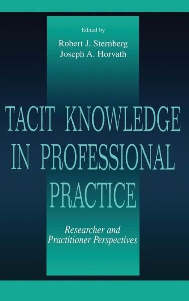 Tacit Knowledge in Professional Practice: Researcher and Practitioner Perspectives - Sternberg - Books - Taylor & Francis Inc - 9780805824353 - February 1, 1999