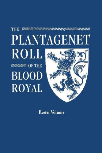Cover for Marquis of Ruvigny and Raineval · The Plantagenet Roll of the Blood Royal. Being a Complete Table of All the Descendants Now Living of Edward Iii, King of England. the Anne of Exeter ... of Anne (Plantagenet) Duchess of Exeter (Paperback Book) (2012)