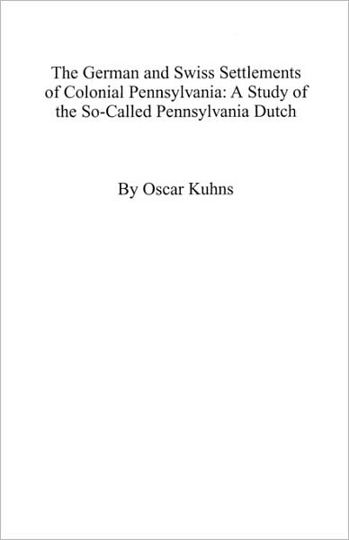 Cover for Elizabeth Kuhns · The German and Swiss Settlements of Colonial Pennsylvania: a Study of the So-called Pennsylvania Dutch (Paperback Book) (2009)