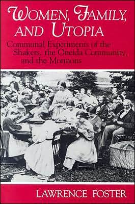Cover for Lawrence Foster · Women, Family, and Utopia: Communal Experiments of the Shakers, the Oneida Community, and the Mormons - Utopianism and Communitarianism (Paperback Book) (1991)