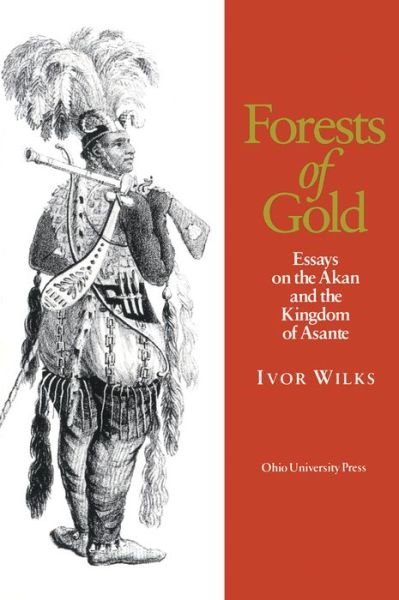 Cover for Ivor Wilks · Forests of Gold: Essays on the Akan and the Kingdom of Asante (Paperback Book) (1995)