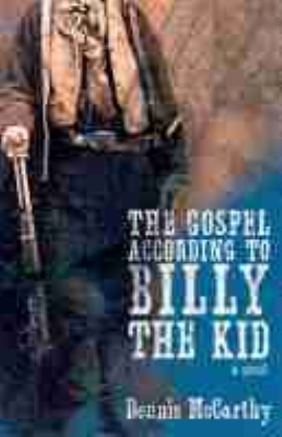 The Gospel According to Billy the Kid: A Novel - Dennis McCarthy - Books - University of New Mexico Press - 9780826362353 - March 30, 2021