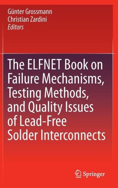 Cover for Gunter Grossmann · The ELFNET Book on Failure Mechanisms, Testing Methods, and Quality Issues of Lead-Free Solder Interconnects (Hardcover Book) [2011 edition] (2011)