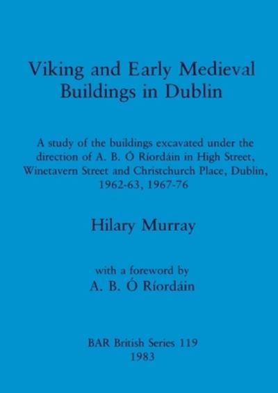 Viking and Early Mediaeval Buildings in Dublin - Hilary Murray - Books - British Archaeological Reports - 9780860542353 - December 31, 1983