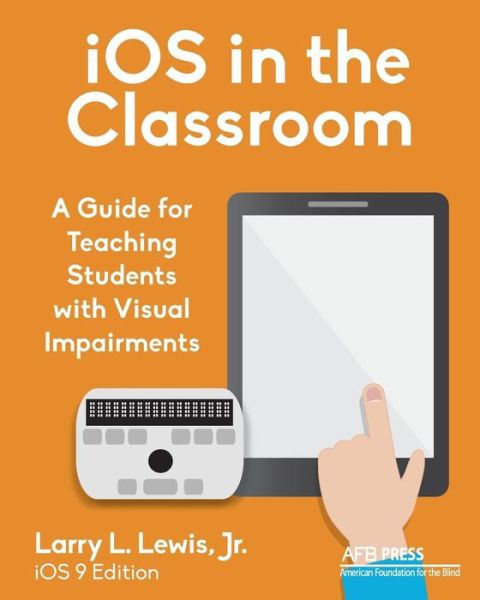 Cover for Lewis, Larry L, Jr · Ios in the Classroom: a Guide for Teaching Students with Visual Impairments (Paperback Book) (2016)