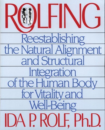 Rolfing: Reestablishing the Natural Alignment and Structural Integration of the Human Body for Vitality and Well-Being - Ida P. Rolf - Books - Inner Traditions Bear and Company - 9780892813353 - November 26, 1999