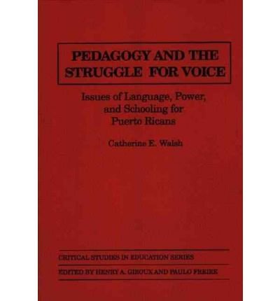 Pedagogy and the Struggle for Voice: Issues of Language, Power, and Schooling for Puerto Ricans - Catherine Walsh - Books - Bloomsbury Publishing Plc - 9780897892353 - December 7, 1990