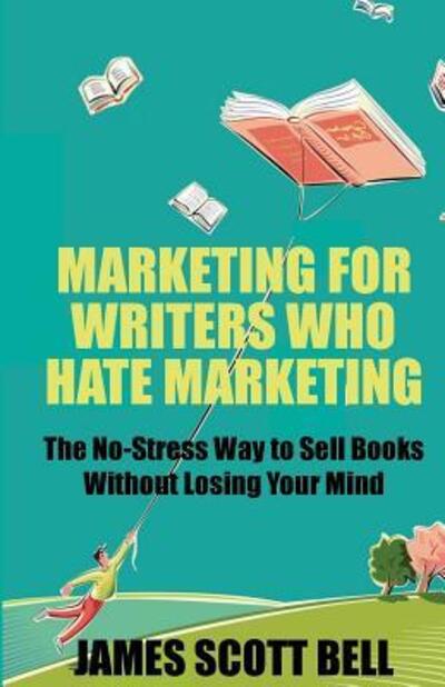 Cover for James Scott Bell · Marketing For Writers Who Hate Marketing (Pocketbok) (2017)