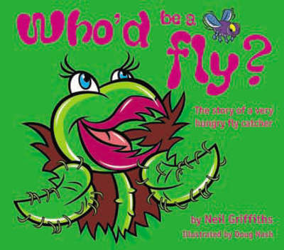 Cover for Neil Griffiths · Who'd be a Fly?: The Story of a Very Hungry Fly Catcher (Paperback Book) (2006)