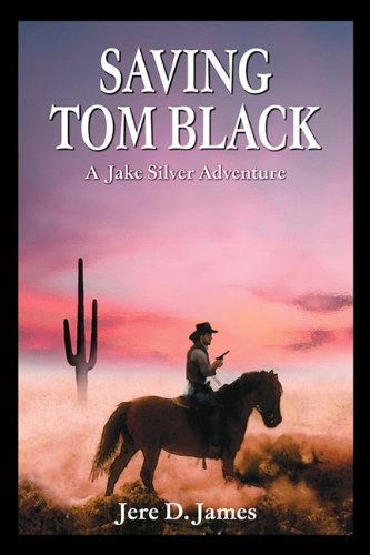 Cover for Jere D. James · Saving Tom Black - a Jake Silver Adventure (Paperback Book) (2009)