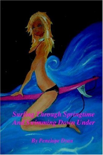 Penelope Dyan · Surfing Through Springtime and Swimming Down Under (Inbunden Bok) (2006)