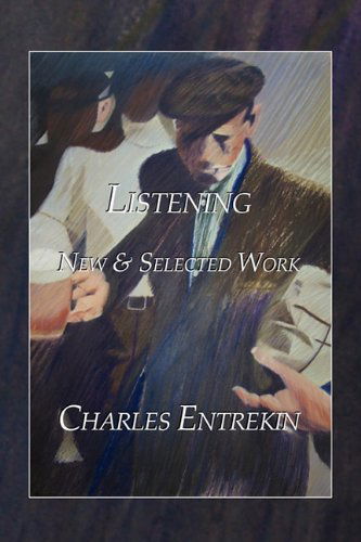 Cover for Charles Entrekin · Listening: New &amp; Selected Work (Small Press Distribution (All Titles)) (Paperback Book) (2010)