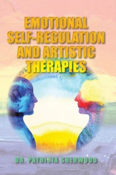 Cover for Patricia Sherwood · Emotional Self-Regulation and Artistic Therapies (Bok) (2023)