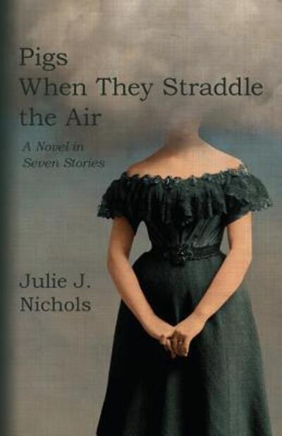 Cover for Julie J Nichols · Pigs When They Straddle the Air (Paperback Bog) (2016)