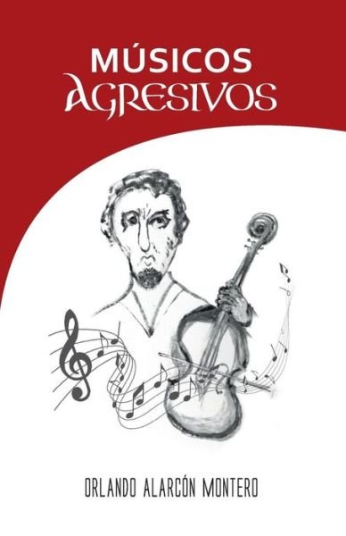 Cover for Orlando Alarcón Montero · Músicos Agresivos (Paperback Book) (2015)