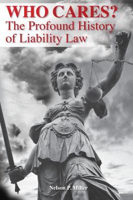 Cover for Miller, Nelson P (Western Michigan University Thomas M. Cooley Law School) · Who Cares?: The Profound History of Liability Law (Paperback Book) (2015)