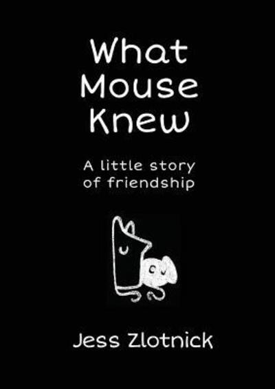 Cover for Jess Zlotnick · What Mouse Knew : A Little Story of Friendship (Paperback Book) (2018)