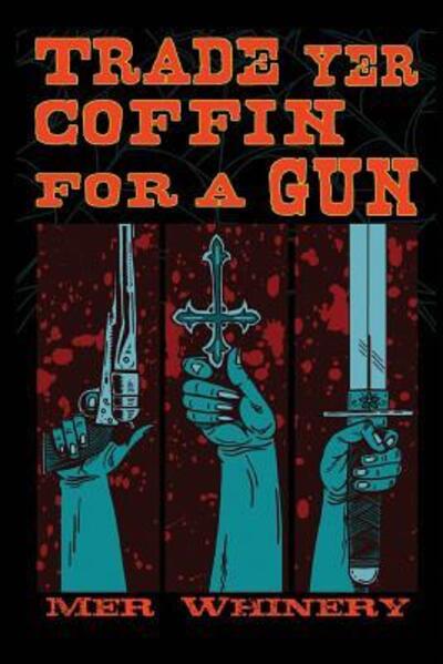 Cover for Mer Whinery · Trade Yer Coffin For A Gun (Paperback Book) (2018)