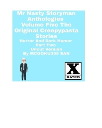 Cover for McGoku305 San · Mr Nasty Storyman Anthologies Volume Five The Original Creepypasta Stories Horror And Dark Humor Part Two Uncut (Paperback Book) (2024)