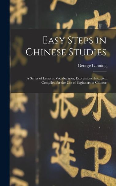 Cover for George 1852-1920 Lanning · Easy Steps in Chinese Studies (Hardcover Book) (2021)