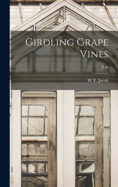 Cover for H E (Harry Ernest) 1896-1949 Jacob · Girdling Grape Vines; E56 (Inbunden Bok) (2021)