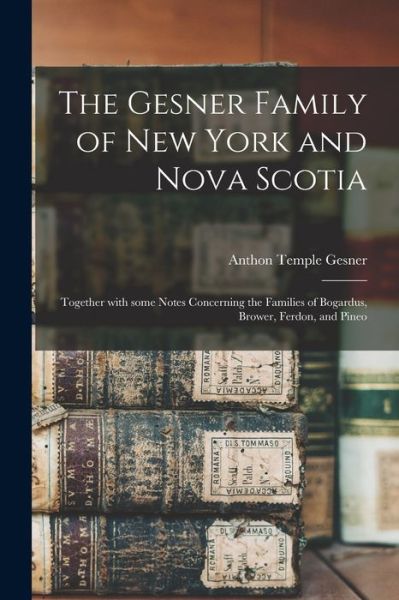 Cover for Anthon Temple 1865- Gesner · The Gesner Family of New York and Nova Scotia (Paperback Book) (2021)