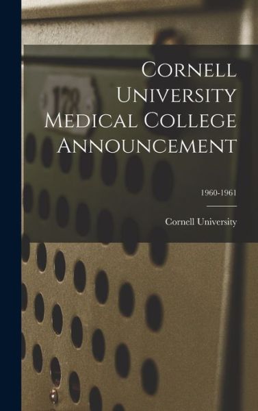 Cornell University Medical College Announcement; 1960-1961 - Cornell University - Books - Hassell Street Press - 9781014218353 - September 9, 2021