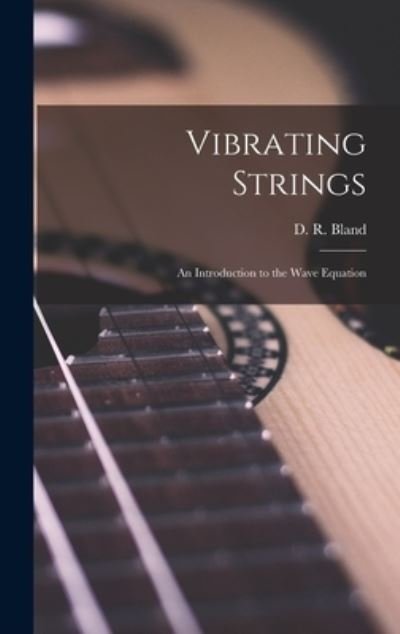 Cover for D R (David Russell) Bland · Vibrating Strings; an Introduction to the Wave Equation (Hardcover bog) (2021)