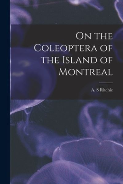 Cover for A S Ritchie · On the Coleoptera of the Island of Montreal [microform] (Paperback Book) (2021)