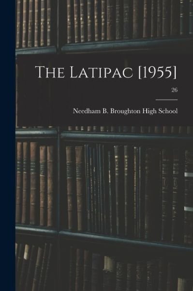 The Latipac [1955]; 26 - Needham B Broughton High School (Ral - Bøger - Hassell Street Press - 9781014515353 - 9. september 2021