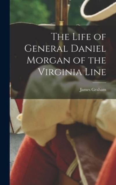 Cover for James Graham · Life of General Daniel Morgan of the Virginia Line (Buch) (2022)