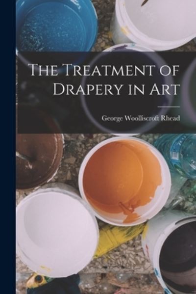 Cover for George Woolliscroft Rhead · Treatment of Drapery in Art (Book) (2022)