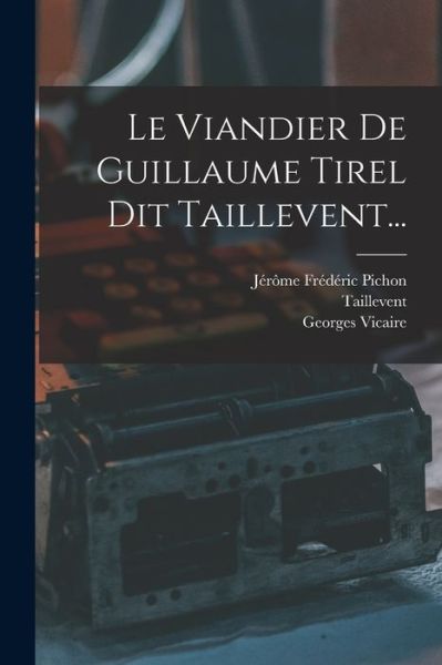 Cover for Taillevent · Viandier de Guillaume Tirel Dit Taillevent... (Book) (2022)