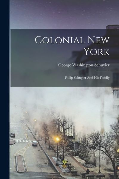 Cover for George Washington Schuyler · Colonial New York (Book) (2022)