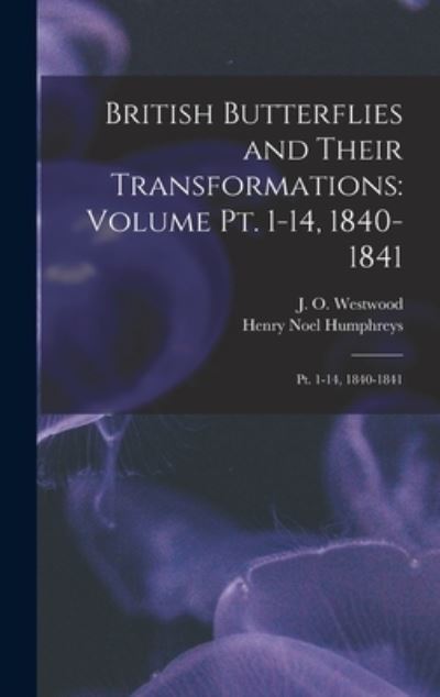 Cover for Henry Noel Humphreys · British Butterflies and Their Transformations : Volume Pt. 1-14, 1840-1841 (Book) (2022)