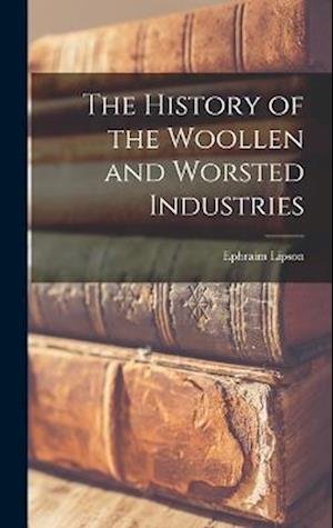 Cover for Ephraim Lipson · History of the Woollen and Worsted Industries (Bog) (2022)