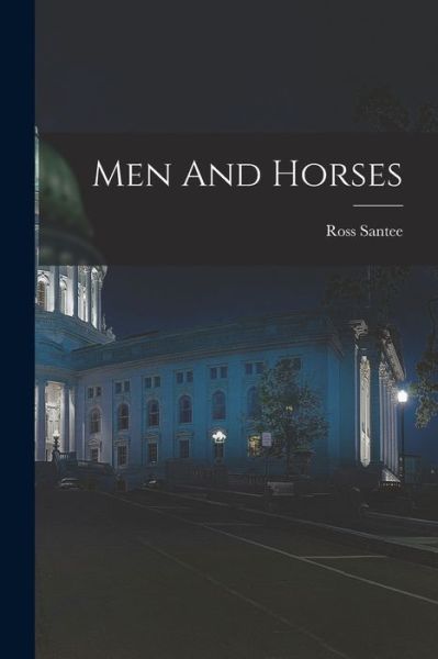 Cover for Ross Santee · Men and Horses (Buch) (2022)