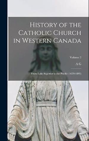 Cover for A g. 1859-1938 Morice · History of the Catholic Church in Western Canada (Book) (2022)