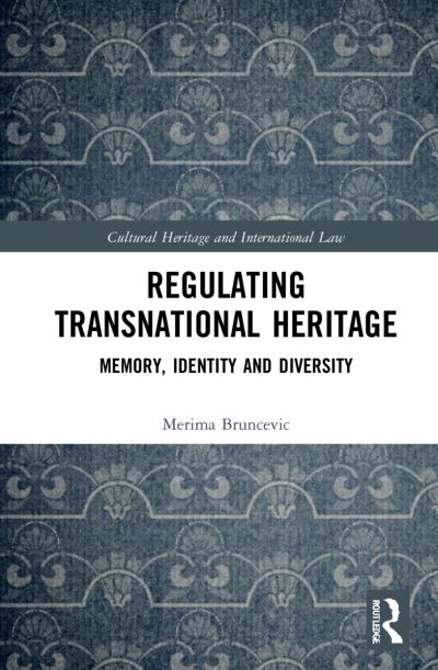 Cover for Merima Bruncevic · Regulating Transnational Heritage: Memory, Identity and Diversity - Routledge Studies in Cultural Heritage and International Law (Hardcover Book) (2021)