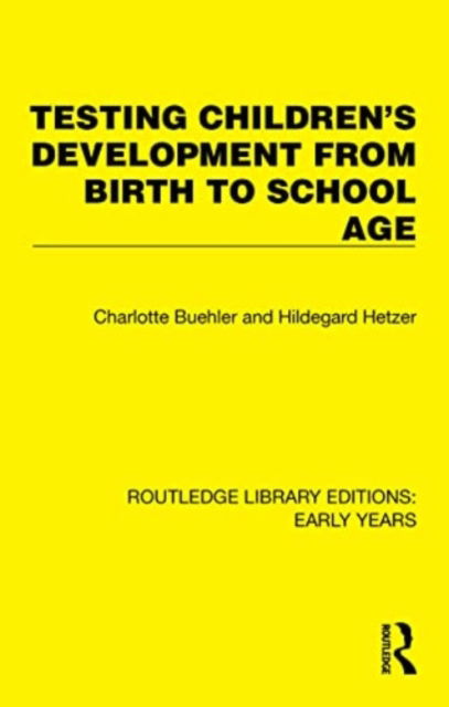 Charlotte Buehler · Testing Children's Development from Birth to School Age - Routledge Library Editions: Early Years (Paperback Book) (2024)