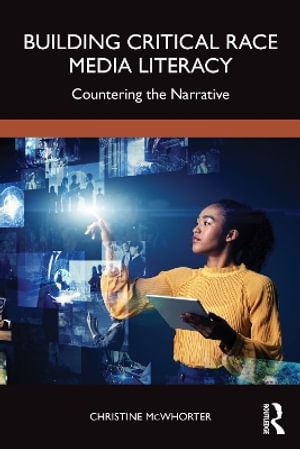 Cover for Christine McWhorter · Building Critical Race Media Literacy: Countering the Narrative (Paperback Book) (2025)