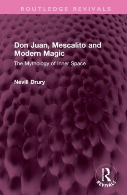 Cover for Nevill Drury · Don Juan, Mescalito and Modern Magic: The Mythology of Inner Space - Routledge Revivals (Hardcover Book) (2023)