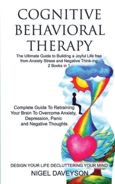 Cover for Nigel Daveyson · COGNITIVE BEHAVIORAL THERAPY / DESIGN YOUR LIFE DECLUTTERING YOUR MIND 2 books in 1 (Paperback Book) (2019)